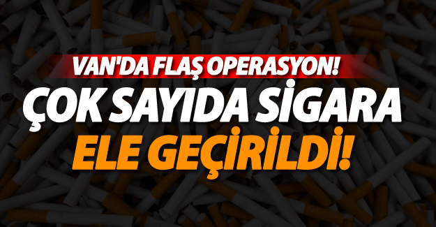 Van'da kaçak sigara operasyonu - Van Haber