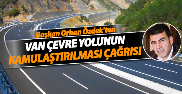 Özdek'ten Van çevre yolu kamulaştırma çağrısı - Van Haber