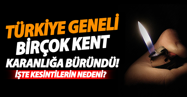 Van ve birçok kent karanlığa büründü! İşte kesnitlerin nedeni?