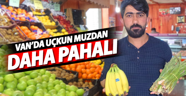 Van'da yayla uçkunu ithal muzdan daha pahalı - Van Haber