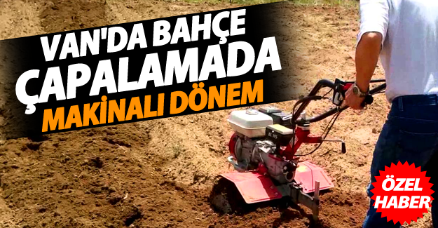 Van'da bahçe çapalamada makinalı dönem - Van Haber