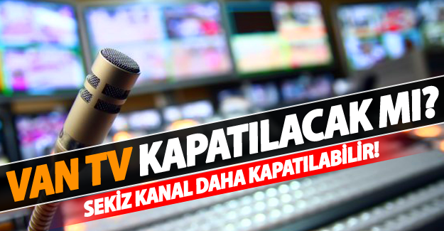 Van TV kapatılacak mı?