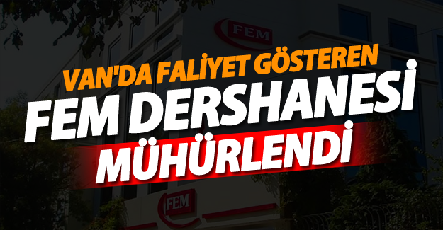 Van’da Faaliyet Gösteren FEM Dershanesi Mühürlendi - Van  Haber