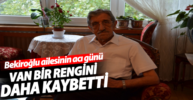 Van bir değeri daha kaybetti! Bekiroğlu ailesinin acı günü - Van Haber