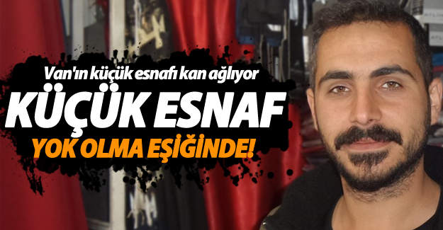 Van'da küçük esnaf yok olma eşiğinde! - Van Haber