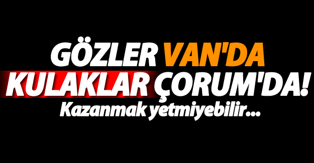 Van Büyükşehir Belediyespor kümede kalacak mı? Gözler Van'da, kulaklar Çorum'da!