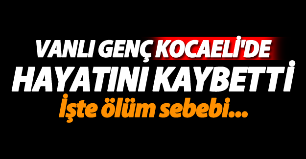 19 yaşındaki Vanlı genç kalp krizi sonucu öldü - Van Haber