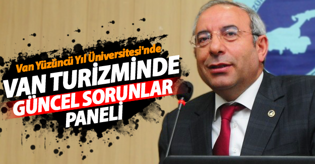 YYÜ'de Van Turizminde güncel sorunlar paneli düzenelendi - Van Haber